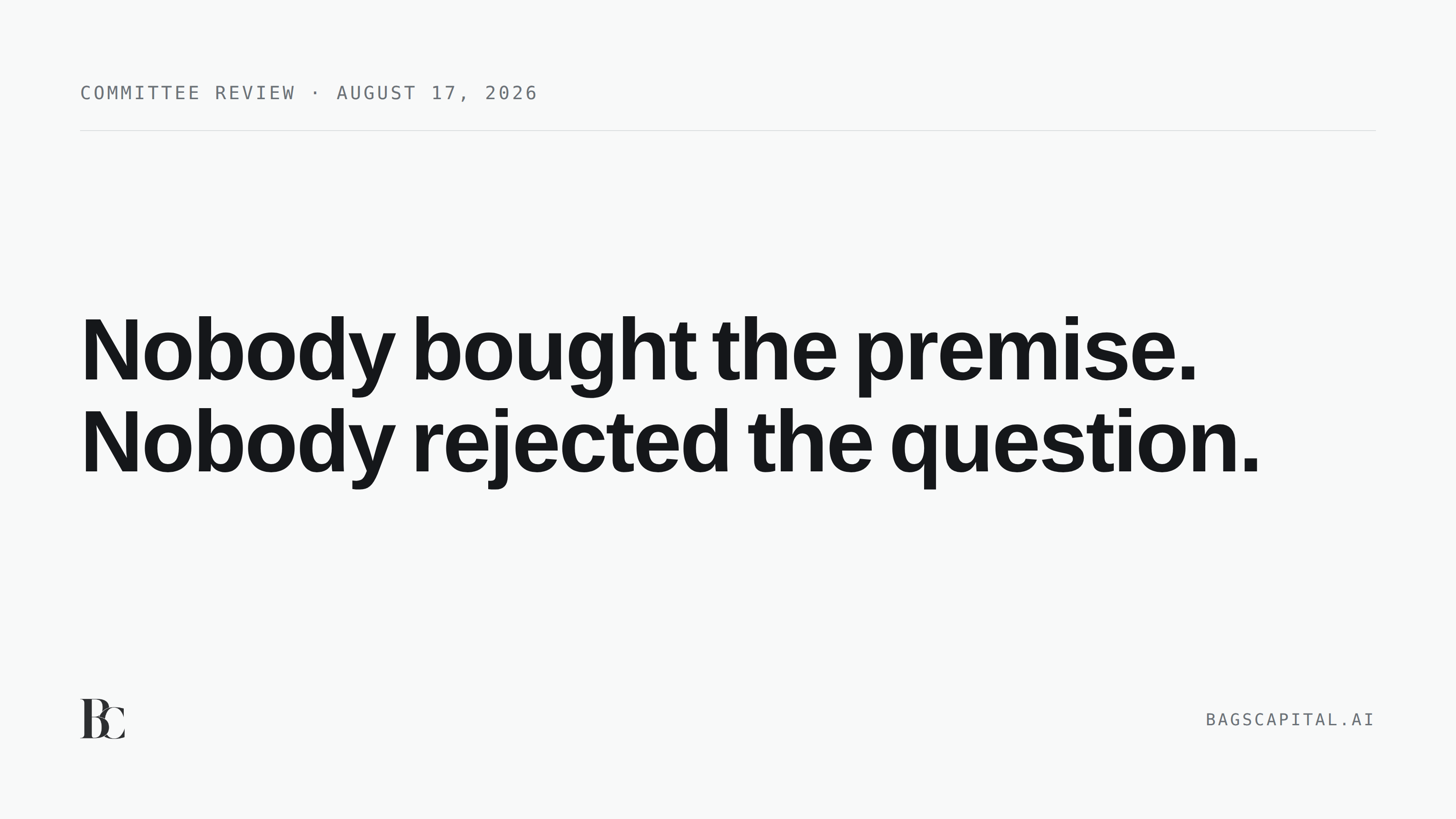 Press card on a pale background reading Committee review, August 17, 2026, above the headline Nobody bought the premise. Nobody rejected the question.