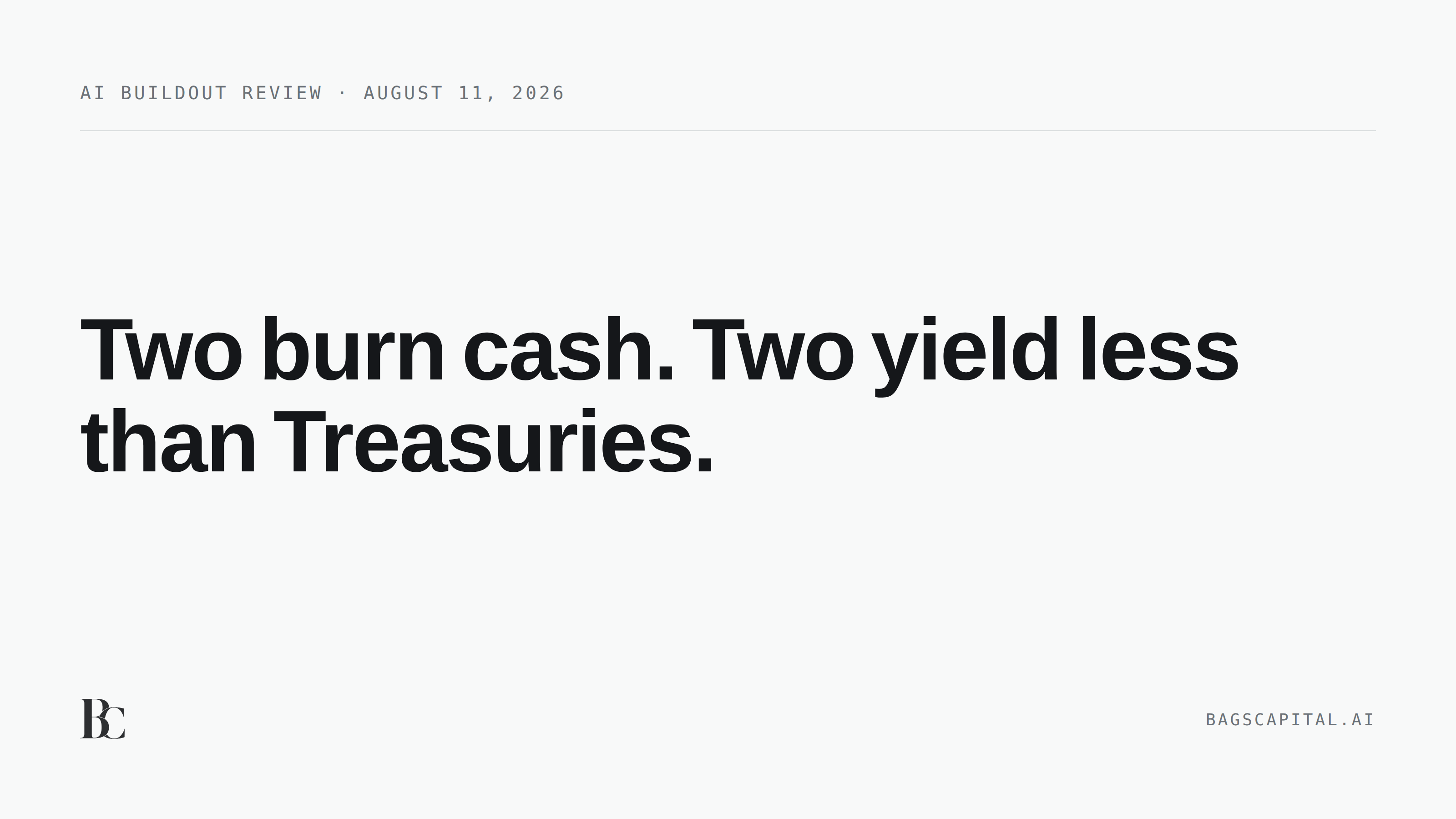 Press card in near black type on a near white ground. The eyebrow reads AI buildout review, August 11, 2026. The headline reads: Two burn cash. Two yield less than Treasuries.