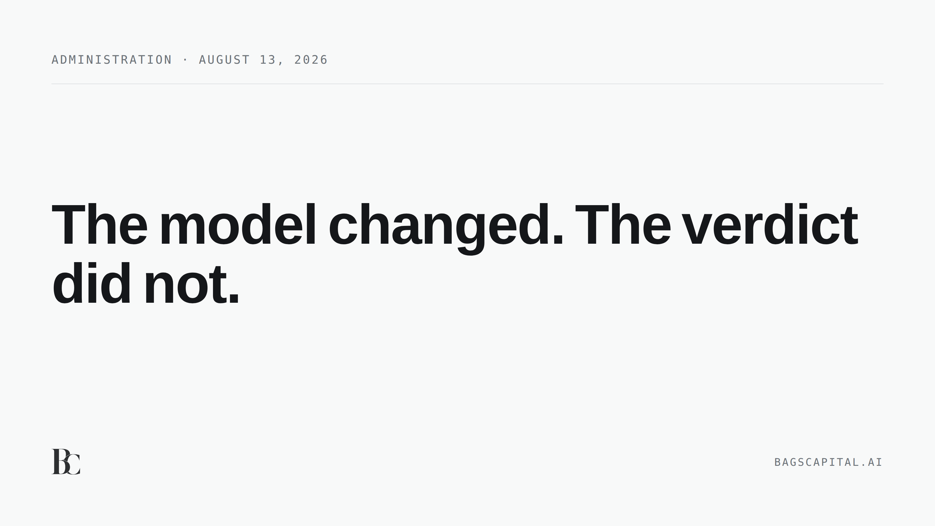 A press card reading The model changed, The verdict did not, under an Administration dateline for August 13, 2026.